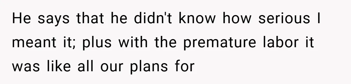 New Mom Walks Out After Husband Brings His Mom Into Delivery Room Against Her Wishes He says that he didn't know how serious I meant it; plus with the premature labor it was like all our plans for