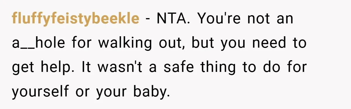 New Mom Walks Out After Husband Brings His Mom Into Delivery Room Against Her Wishes fluffyfeistybeekle − NTA. You're not an a__hole for walking out, but you need to get help. It wasn't a safe thing to do for yourself or your baby.