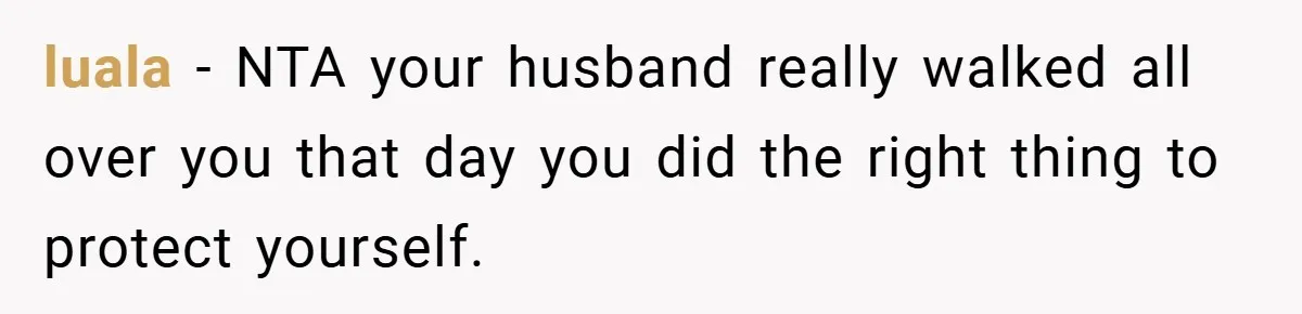 New Mom Walks Out After Husband Brings His Mom Into Delivery Room Against Her Wishes luala − NTA your husband really walked all over you that day you did the right thing to protect yourself.