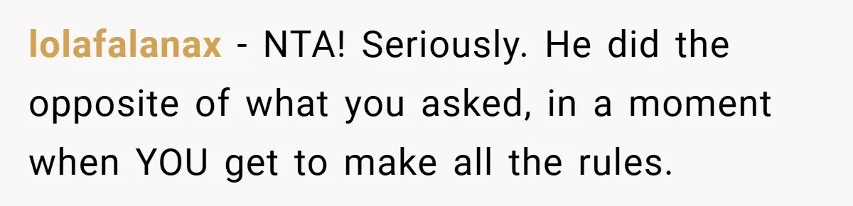 New Mom Walks Out After Husband Brings His Mom Into Delivery Room Against Her Wishes lolafalanax − NTA! Seriously. He did the opposite of what you asked, in a moment when YOU get to make all the rules.