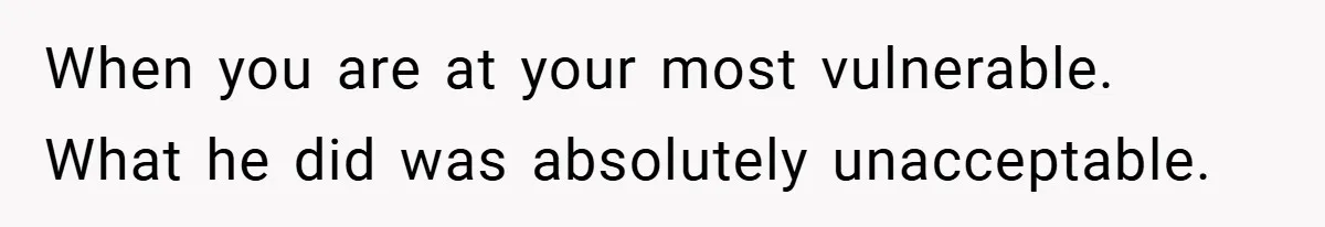 New Mom Walks Out After Husband Brings His Mom Into Delivery Room Against Her Wishes When you are at your most vulnerable. What he did was absolutely unacceptable.