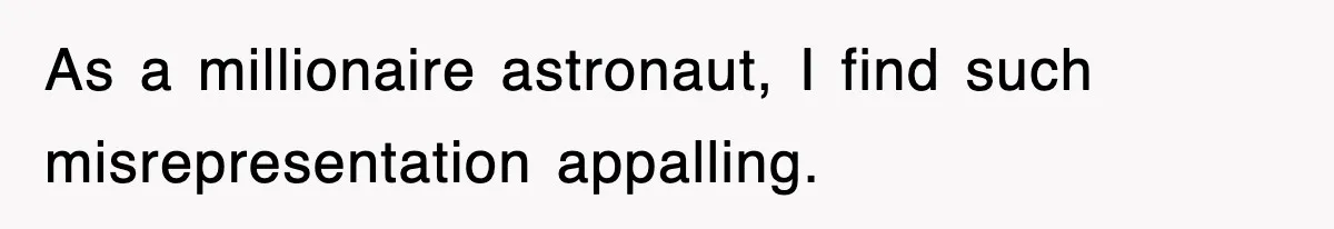 Mechanic Warns A Woman Not To Drive, She Laughs Then Loses Her Car Minutes Later As a millionaire astronaut, I find such misrepresentation appalling.