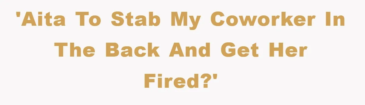 'AITA to stab my coworker in the back and get her fired?'