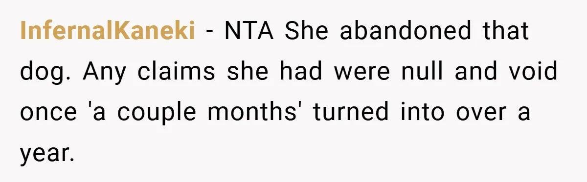 InfernalKaneki − NTA She abandoned that dog. Any claims she had were null and void once 'a couple months' turned into over a year.