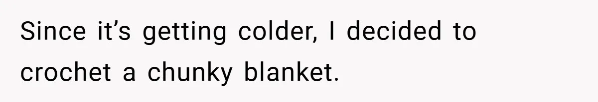 Since it’s getting colder, I decided to crochet a chunky blanket.