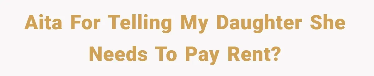 AITA for telling my daughter she needs to pay rent?