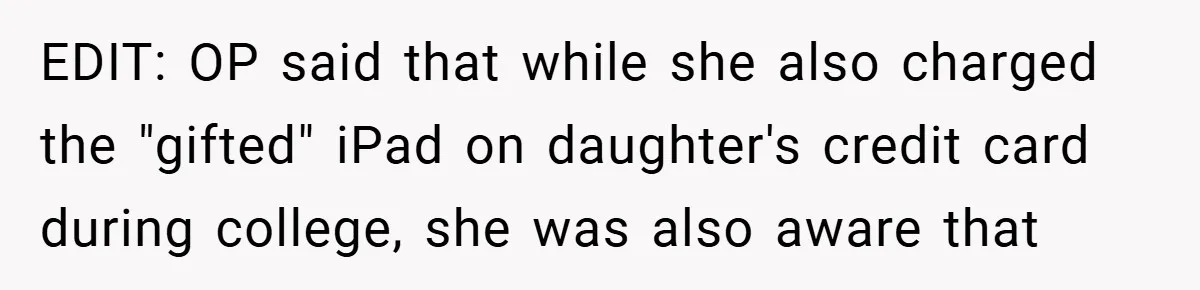 EDIT: OP said that while she also charged the "gifted" iPad on daughter's credit card during college, she was also aware that