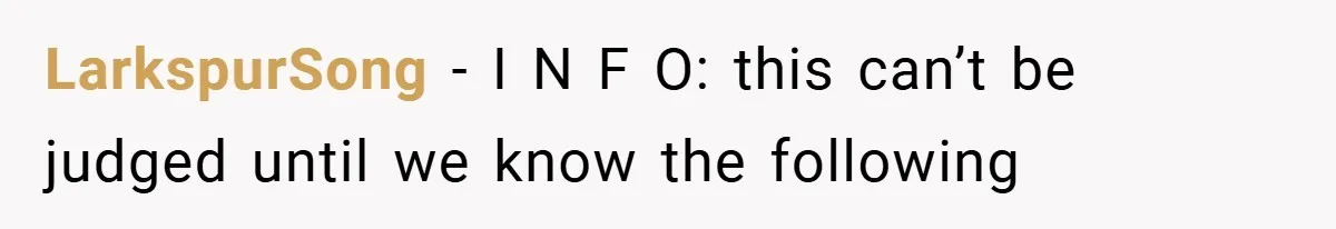 LarkspurSong − I N F O: this can’t be judged until we know the following
