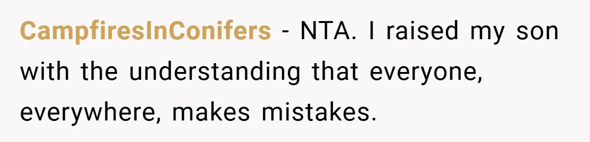 CampfiresInConifers − NTA. I raised my son with the understanding that everyone, everywhere, makes mistakes.