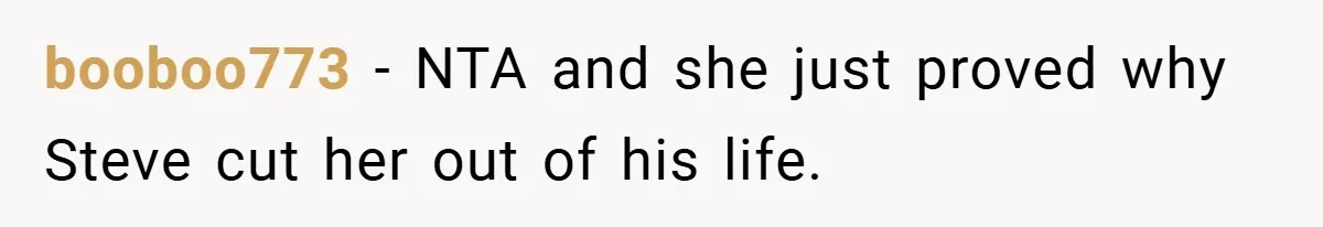 booboo773 − NTA and she just proved why Steve cut her out of his life.