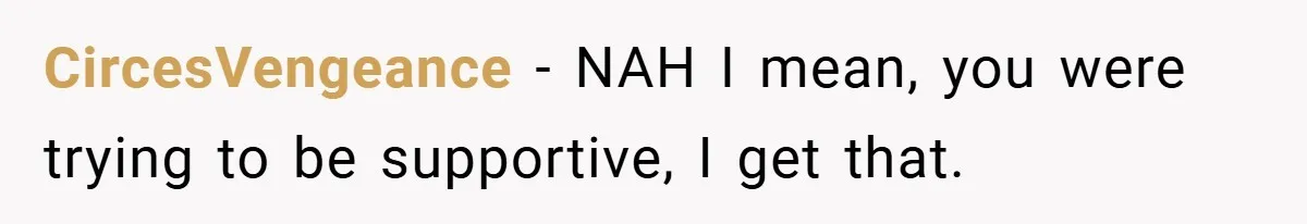 CircesVengeance − NAH I mean, you were trying to be supportive, I get that.