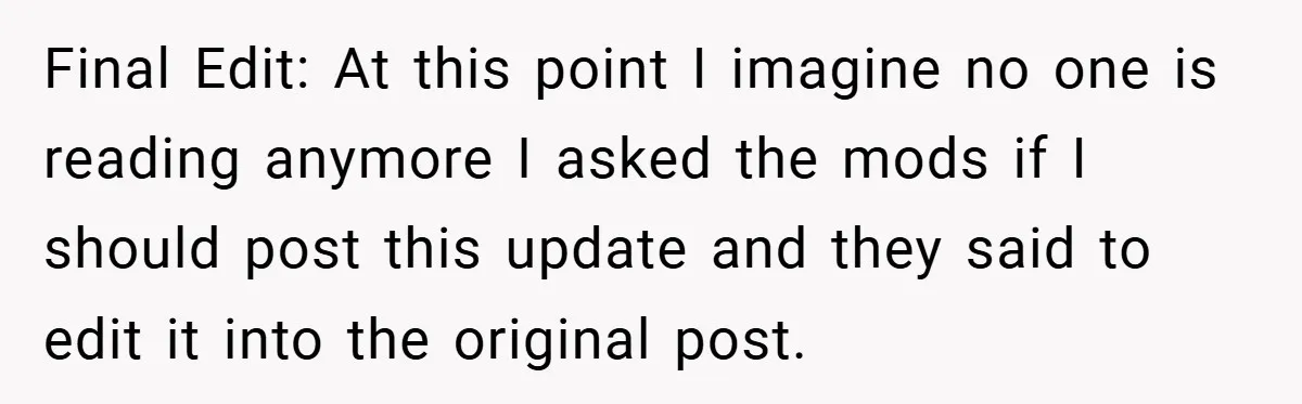 Final Edit: At this point I imagine no one is reading anymore I asked the mods if I should post this update and they said to edit it into the...