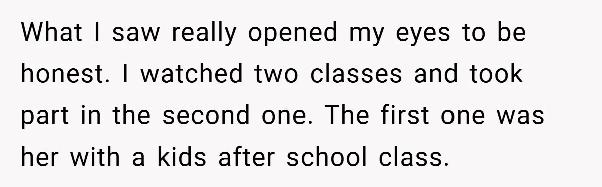 What I saw really opened my eyes to be honest. I watched two classes and took part in the second one. The first one was her with a kids after...
