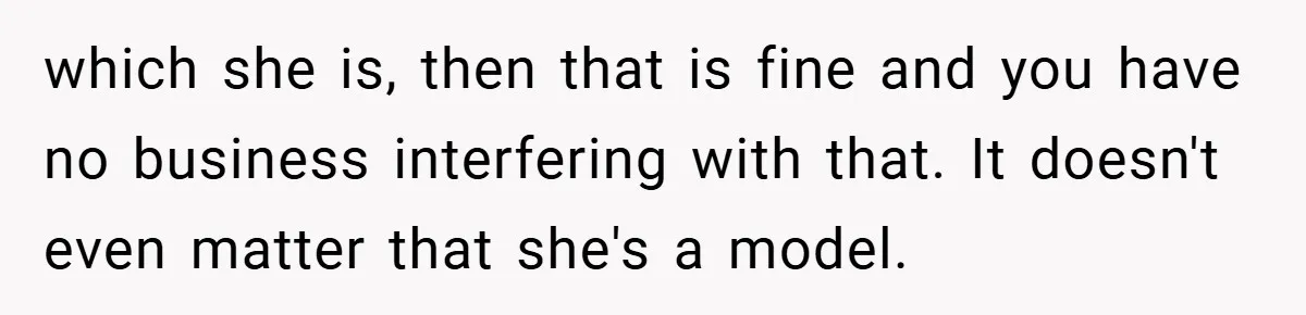 which she is, then that is fine and you have no business interfering with that. It doesn't even matter that she's a model.