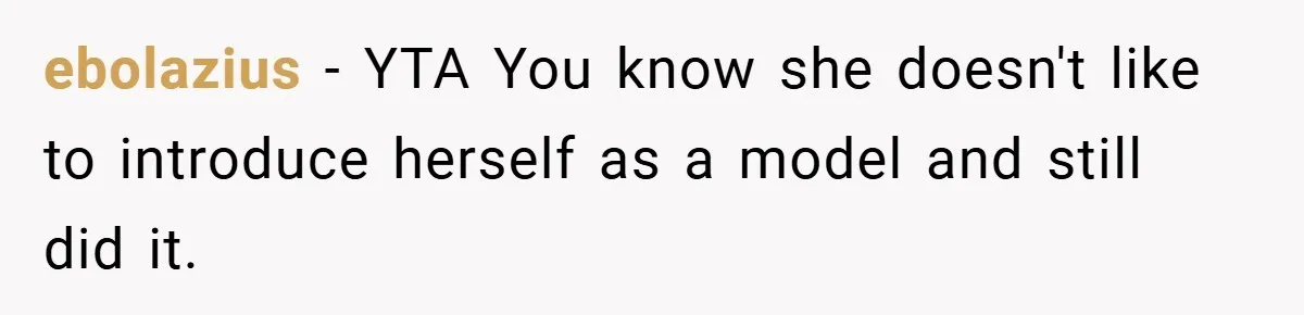 ebolazius − YTA You know she doesn't like to introduce herself as a model and still did it.
