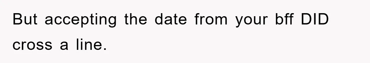 Woman Keeps Her Friend’s Secret That He’s Gay, But Her Best Friend Was The One He Dated But accepting the date from your bff DID cross a line.