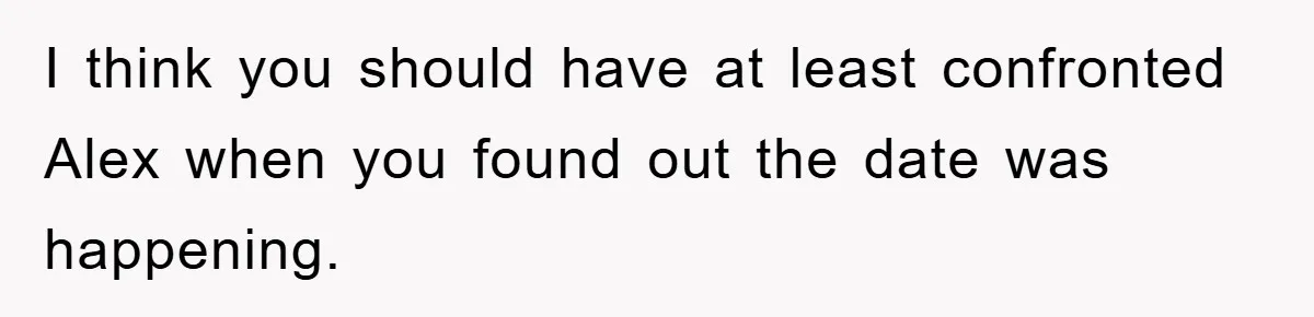 Woman Keeps Her Friend’s Secret That He’s Gay, But Her Best Friend Was The One He Dated I think you should have at least confronted Alex when you found out the date was happening.
