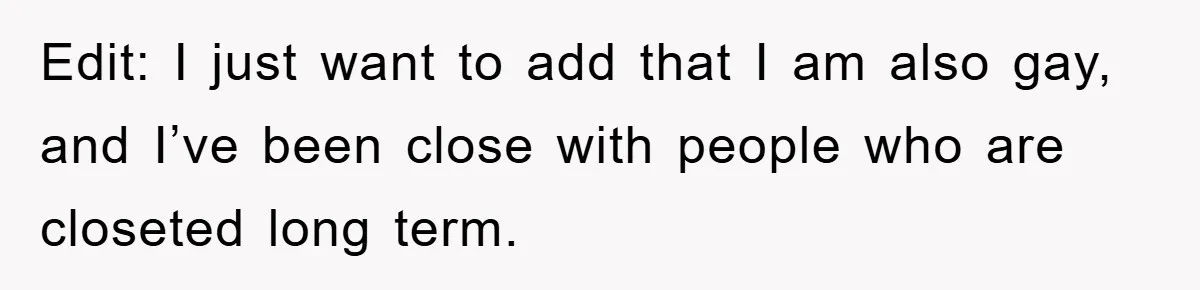 Woman Keeps Her Friend’s Secret That He’s Gay, But Her Best Friend Was The One He Dated Edit: I just want to add that I am also gay, and I’ve been close with people who are closeted long term.