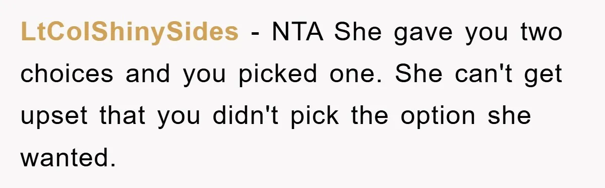 LtColShinySides − NTA She gave you two choices and you picked one. She can't get upset that you didn't pick the option she wanted.