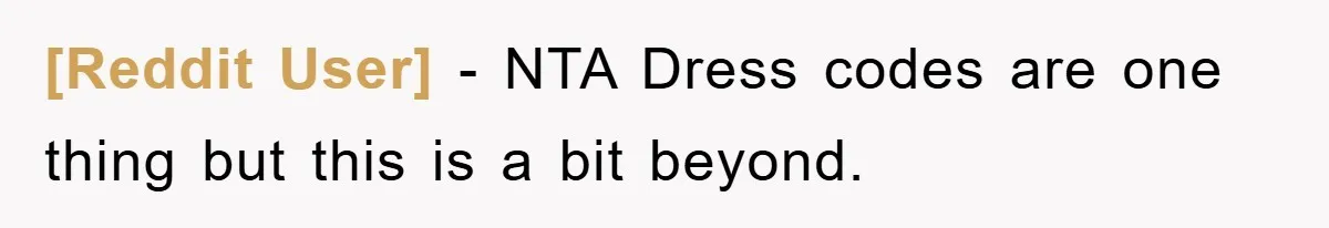 [Reddit User] − NTA Dress codes are one thing but this is a bit beyond.
