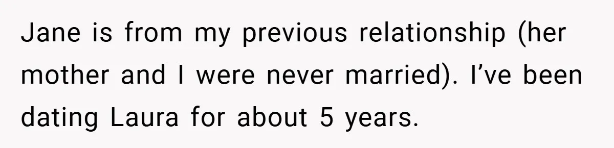 Jane is from my previous relationship (her mother and I were never married). I’ve been dating Laura for about 5 years.