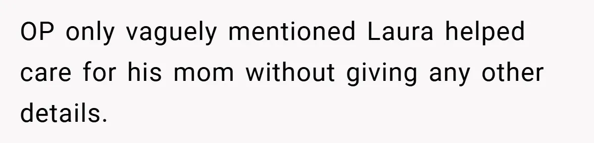 OP only vaguely mentioned Laura helped care for his mom without giving any other details.