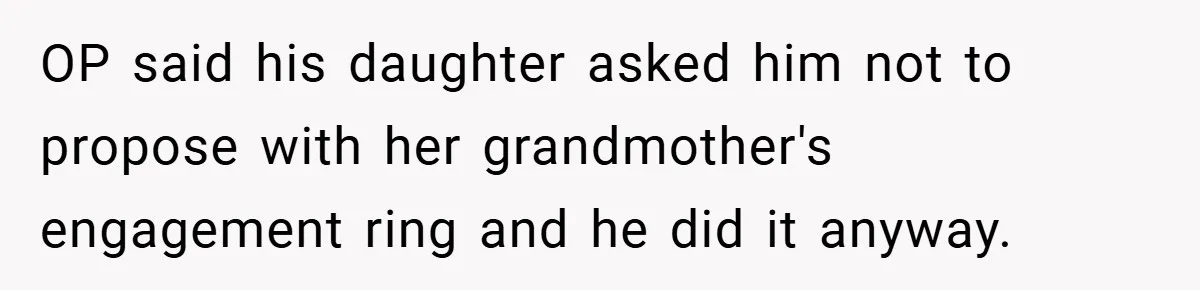 OP said his daughter asked him not to propose with her grandmother's engagement ring and he did it anyway.