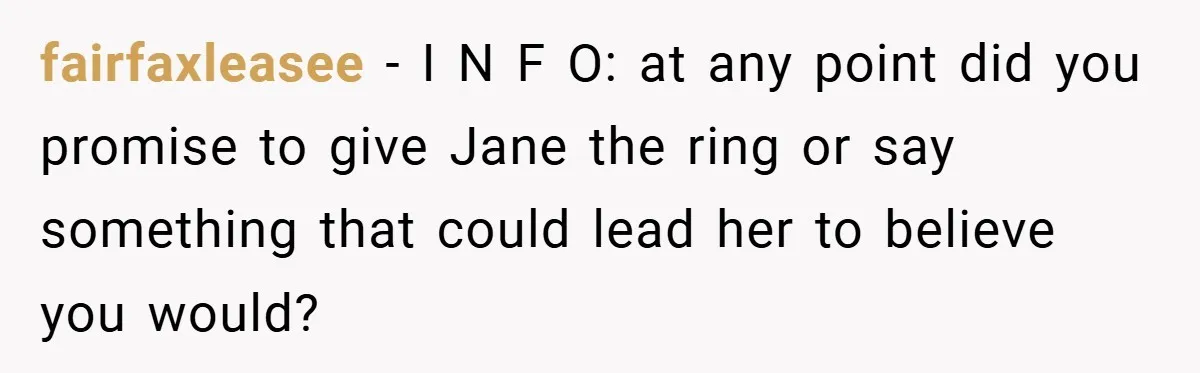 fairfaxleasee − I N F O: at any point did you promise to give Jane the ring or say something that could lead her to believe you would?