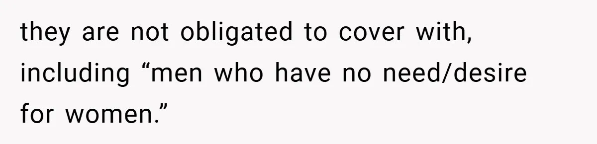 they are not obligated to cover with, including “men who have no need/desire for women.”