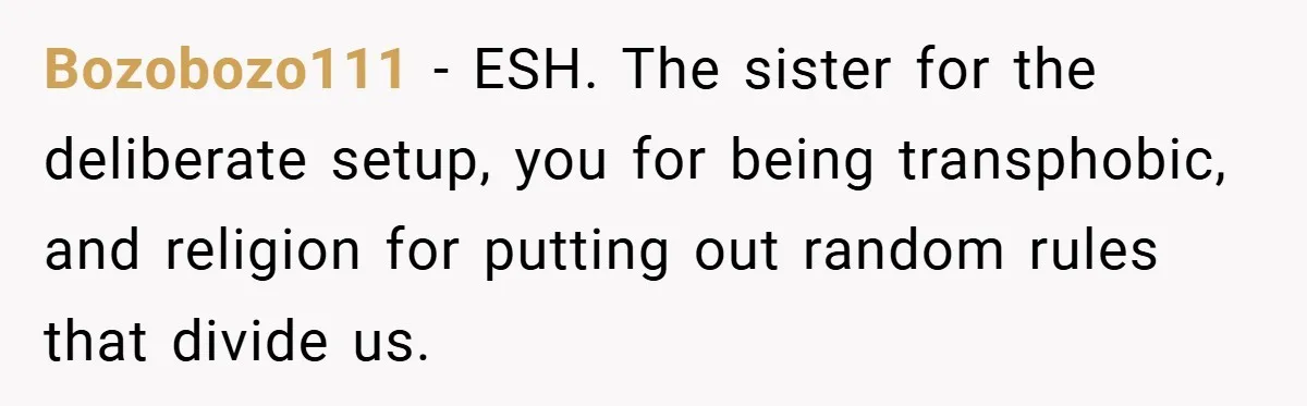 Bozobozo111 − ESH. The sister for the deliberate setup, you for being transphobic, and religion for putting out random rules that divide us.