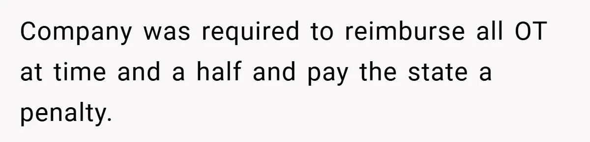 Company was required to reimburse all OT at time and a half and pay the state a penalty.
