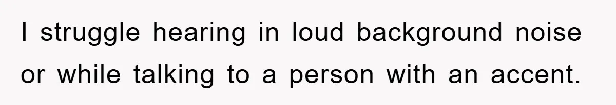 Student With Hearing Issues Avoids Professors’ Non-English Names, Friend Calls It Racist I struggle hearing in loud background noise or while talking to a person with an accent.
