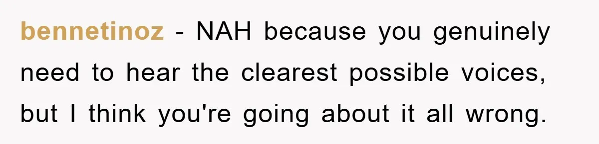Student With Hearing Issues Avoids Professors’ Non-English Names, Friend Calls It Racist bennetinoz − NAH because you genuinely need to hear the clearest possible voices, but I think you're going about it all wrong.