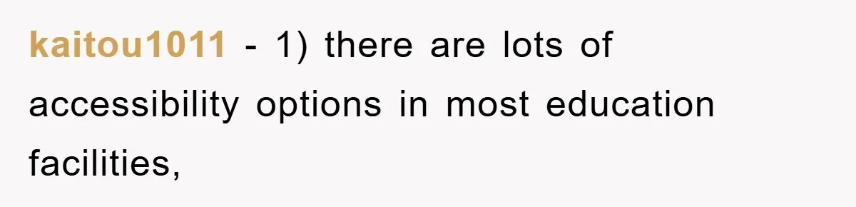 Student With Hearing Issues Avoids Professors’ Non-English Names, Friend Calls It Racist kaitou1011 − 1) there are lots of accessibility options in most education facilities,