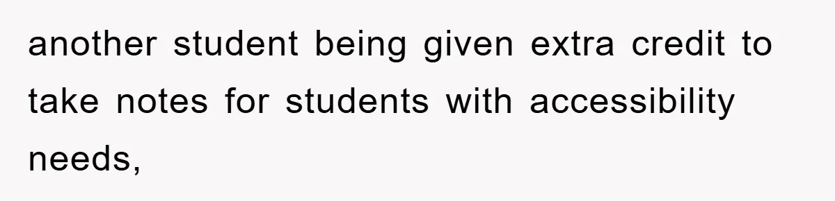 Student With Hearing Issues Avoids Professors’ Non-English Names, Friend Calls It Racist another student being given extra credit to take notes for students with accessibility needs,