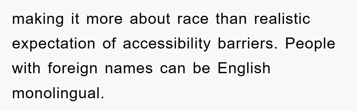 Student With Hearing Issues Avoids Professors’ Non-English Names, Friend Calls It Racist making it more about race than realistic expectation of accessibility barriers. People with foreign names can be English monolingual.