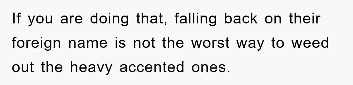 Student With Hearing Issues Avoids Professors’ Non-English Names, Friend Calls It Racist If you are doing that, falling back on their foreign name is not the worst way to weed out the heavy accented ones.