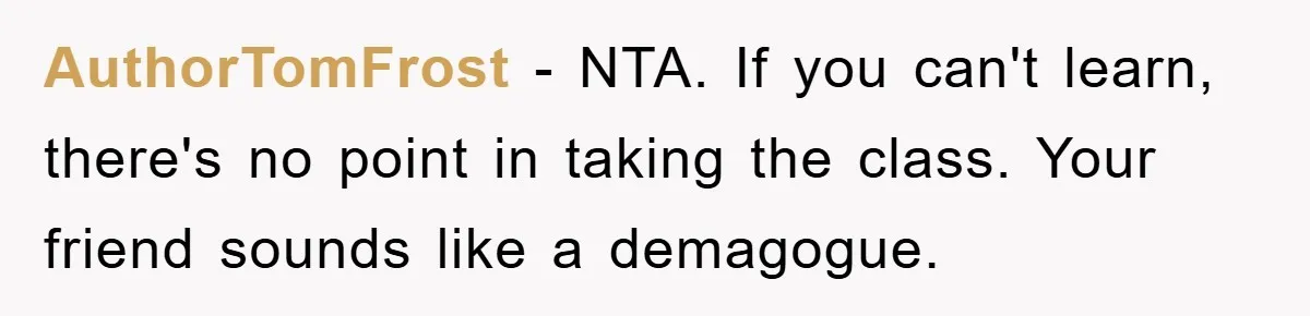 Student With Hearing Issues Avoids Professors’ Non-English Names, Friend Calls It Racist AuthorTomFrost − NTA. If you can't learn, there's no point in taking the class. Your friend sounds like a demagogue.