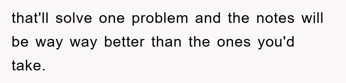 Student With Hearing Issues Avoids Professors’ Non-English Names, Friend Calls It Racist that'll solve one problem and the notes will be way way better than the ones you'd take.