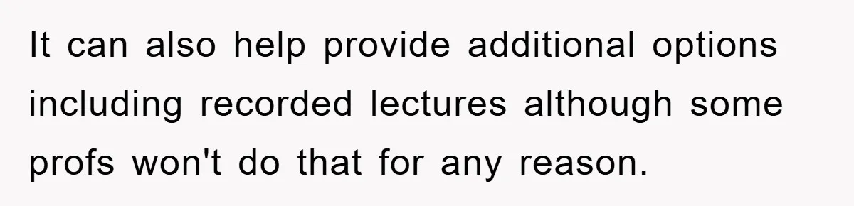 Student With Hearing Issues Avoids Professors’ Non-English Names, Friend Calls It Racist It can also help provide additional options including recorded lectures although some profs won't do that for any reason.