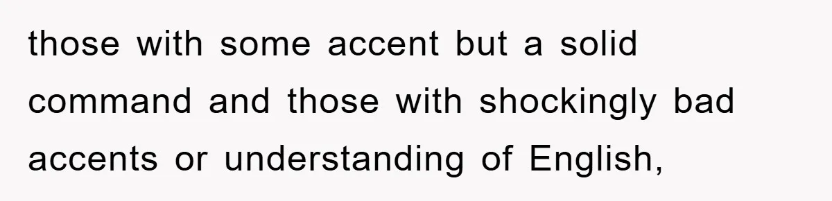 Student With Hearing Issues Avoids Professors’ Non-English Names, Friend Calls It Racist those with some accent but a solid command and those with shockingly bad accents or understanding of English,