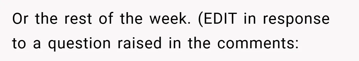 Or the rest of the week. (EDIT in response to a question raised in the comments: