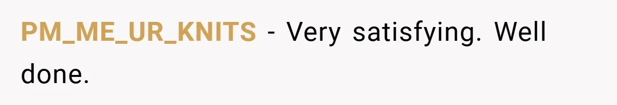 PM_ME_UR_KNITS − Very satisfying. Well done.
