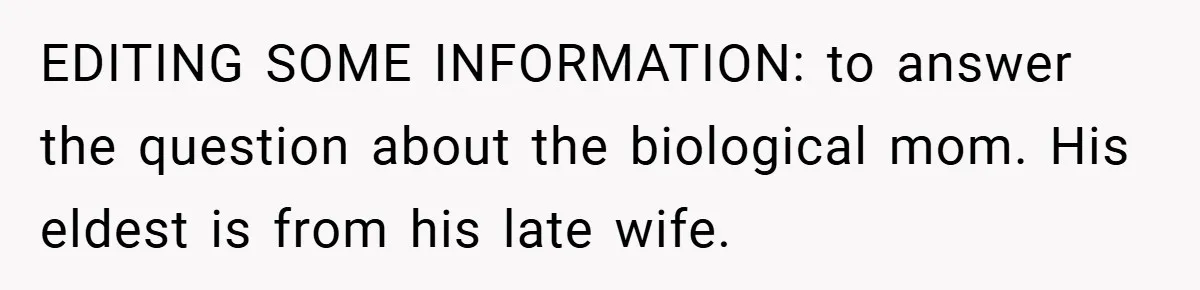 EDITING SOME INFORMATION: to answer the question about the biological mom. His eldest is from his late wife.