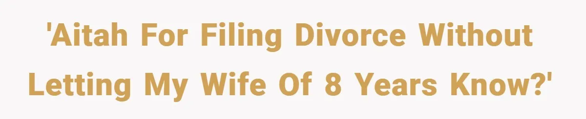 Husband Files For Divorce In Secret After Discovering Wife’s Affair, Leaves Her Completely Unprepared 'AITAH for filing divorce without letting my wife of 8 years know?'