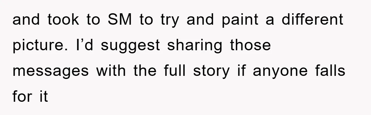 and took to SM to try and paint a different picture. I’d suggest sharing those messages with the full story if anyone falls for it