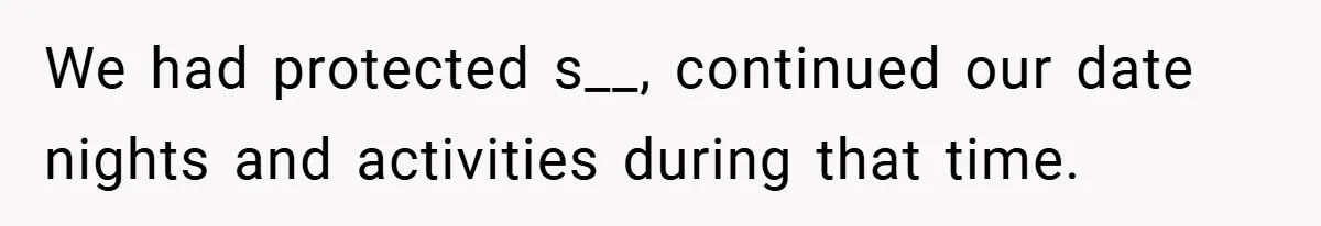 Husband Files For Divorce In Secret After Discovering Wife’s Affair, Leaves Her Completely Unprepared We had protected s__, continued our date nights and activities during that time.