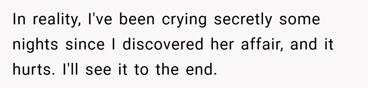 Husband Files For Divorce In Secret After Discovering Wife’s Affair, Leaves Her Completely Unprepared In reality, I've been crying secretly some nights since I discovered her affair, and it hurts. I'll see it to the end.