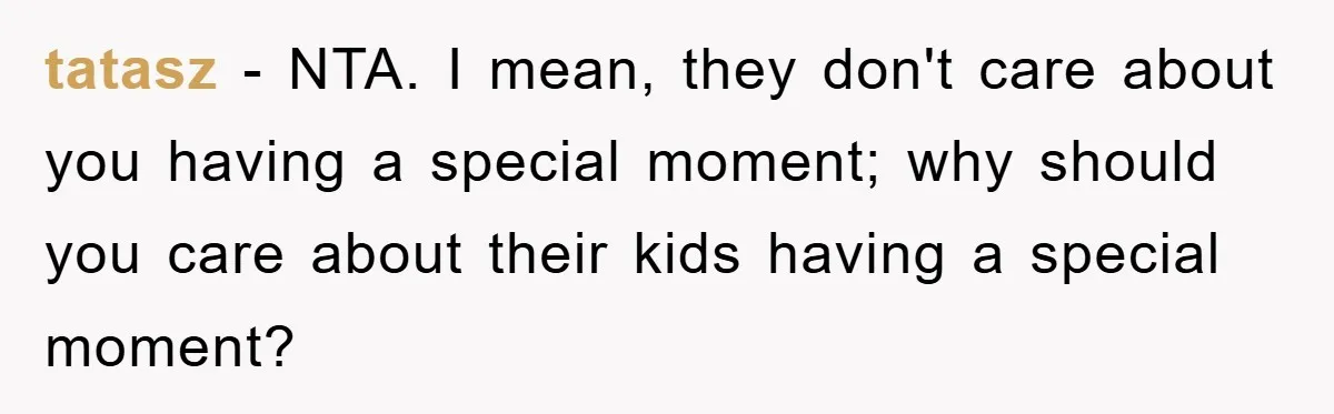 tatasz − NTA. I mean, they don't care about you having a special moment; why should you care about their kids having a special moment?