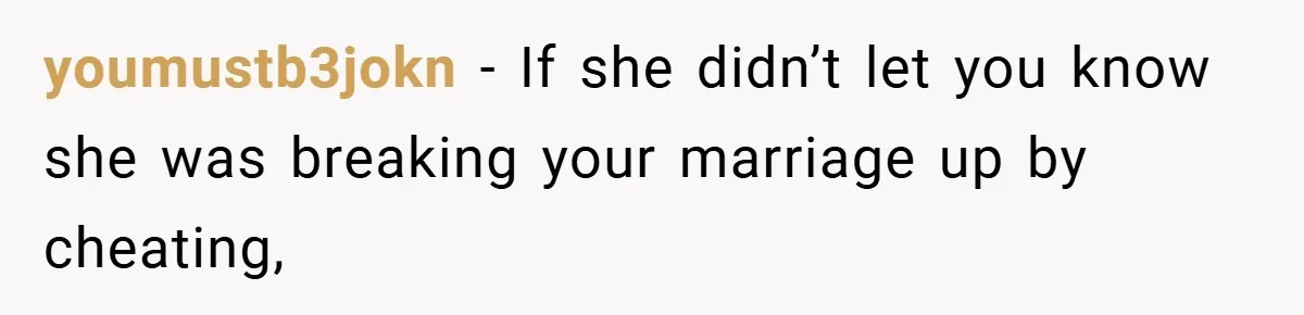 Husband Files For Divorce In Secret After Discovering Wife’s Affair, Leaves Her Completely Unprepared youmustb3jokn − If she didn’t let you know she was breaking your marriage up by cheating,